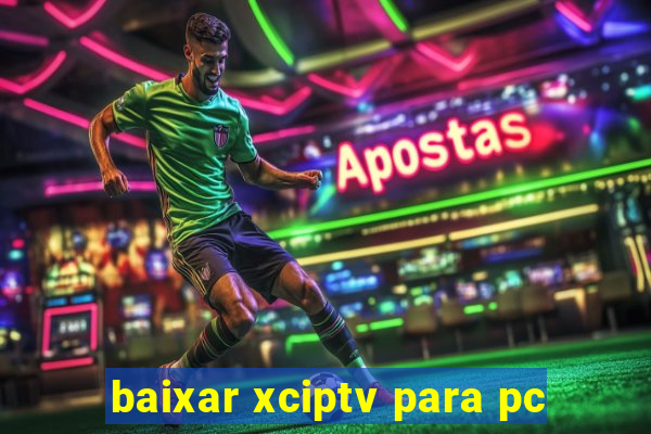 baixar xciptv para pc